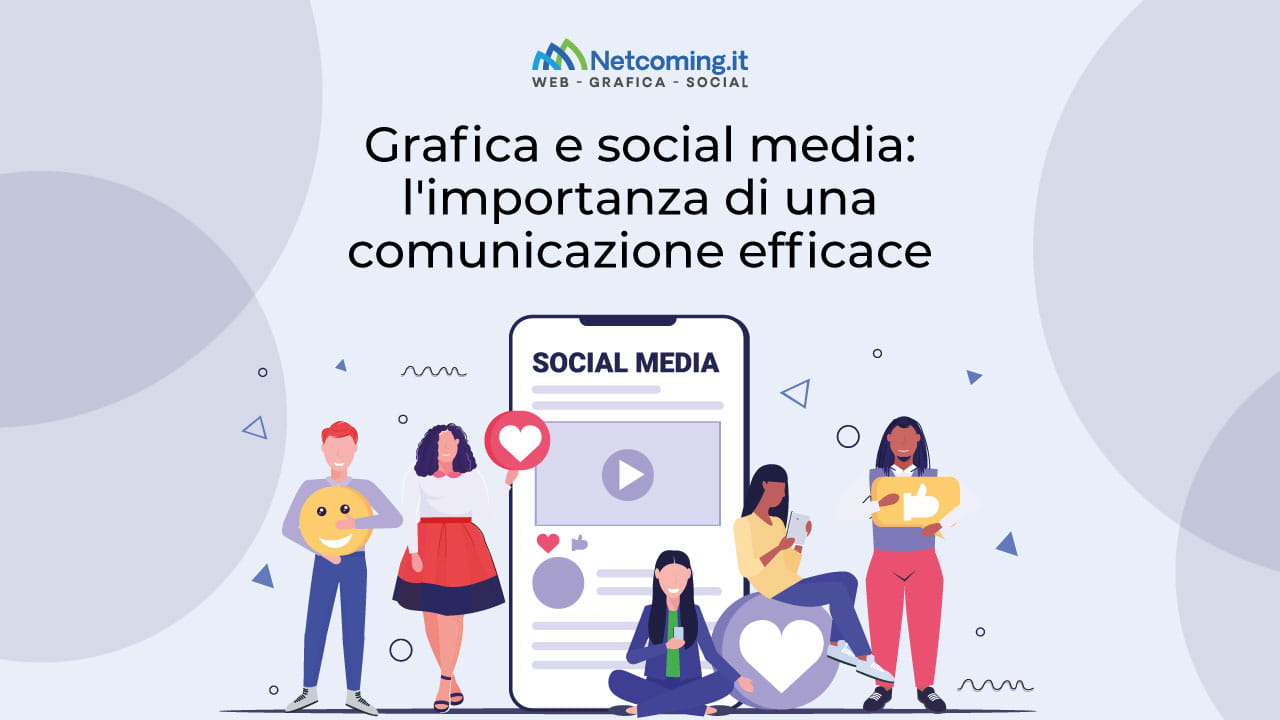 Grafica e social media: l’importanza di una comunicazione efficace