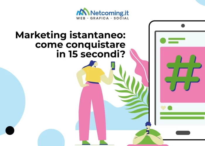 Marketing istantaneo: come conquistare in 15 secondi?